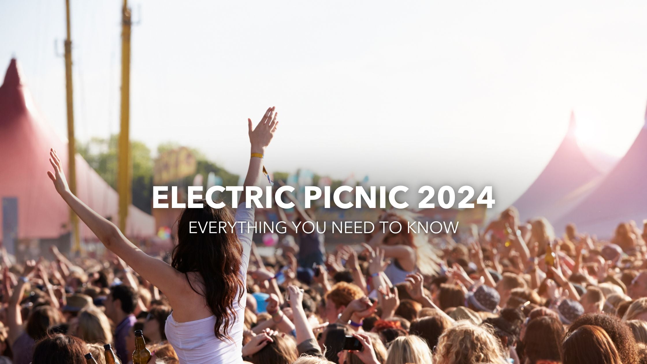 Electric Picnic 2024 Everything You Need to Know to Have a Great Time