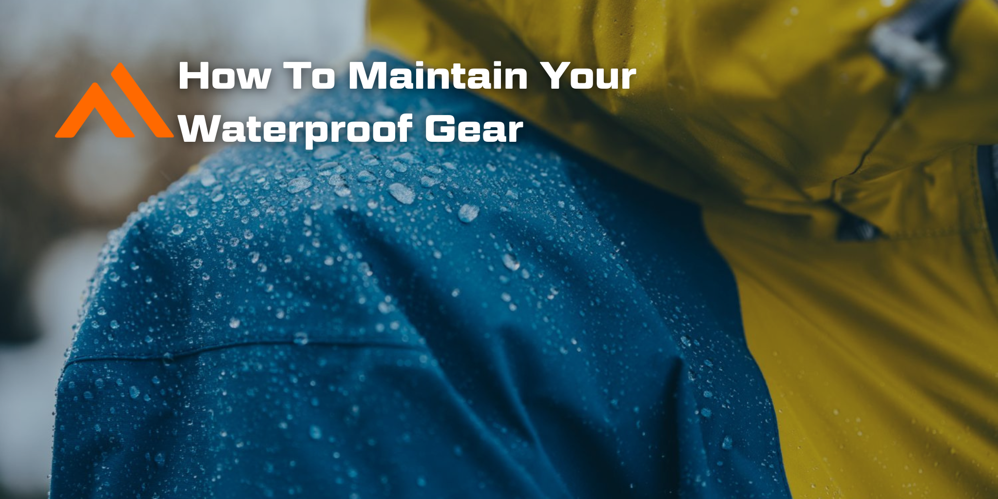 How To Maintain Your Waterproof Gear