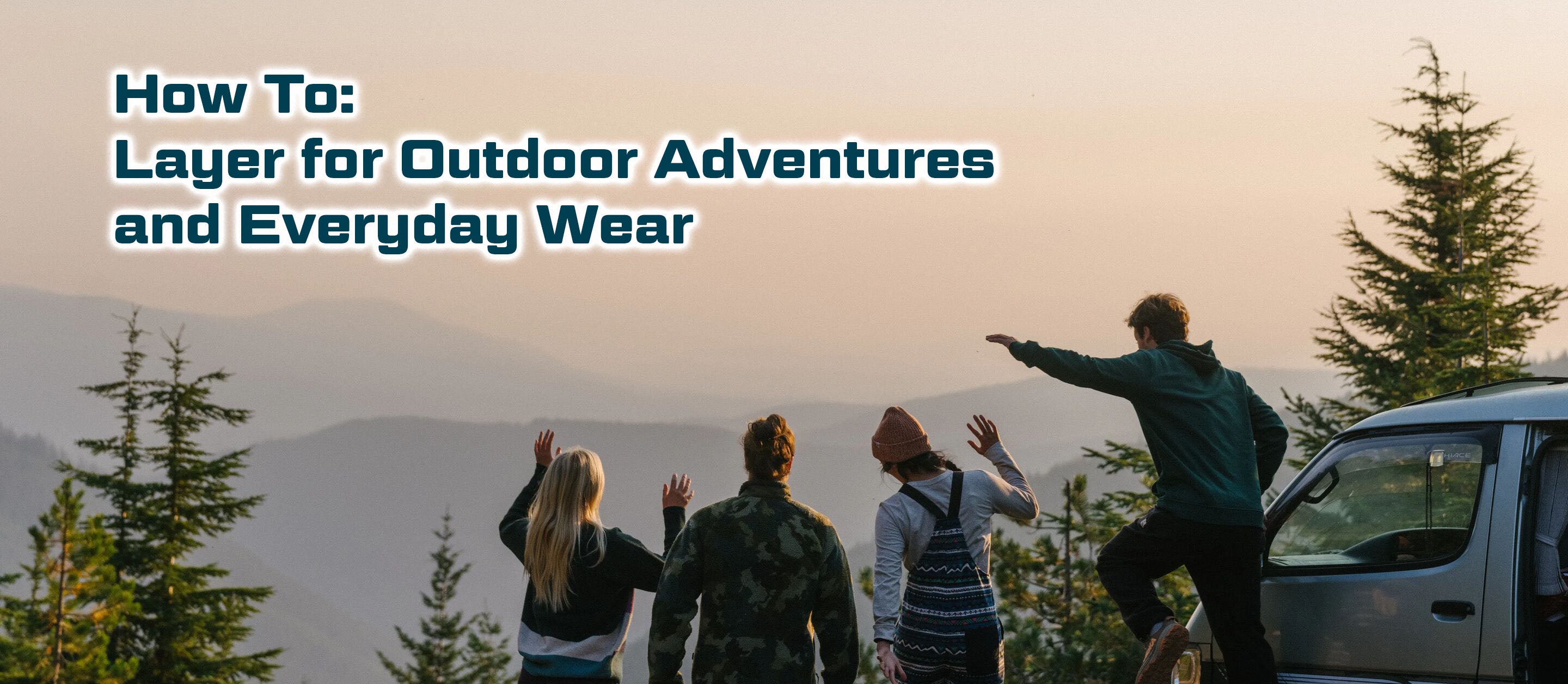 How To: Layer for Outdoor Adventures and Everyday Wear