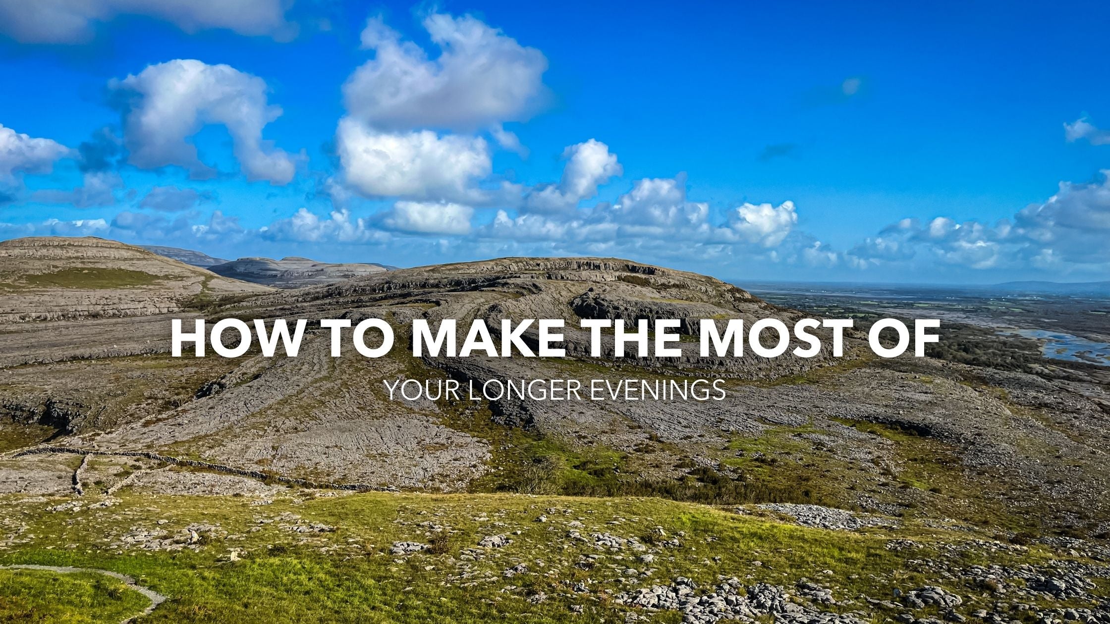How to Make The Most of Your Longer Evenings