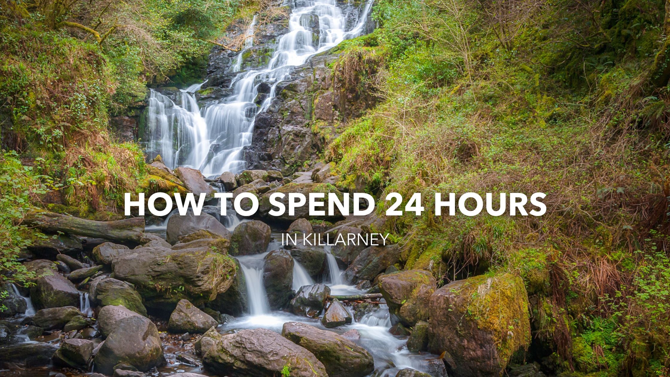 How to Spend 24 Hours in Killarney, Co. Kerry