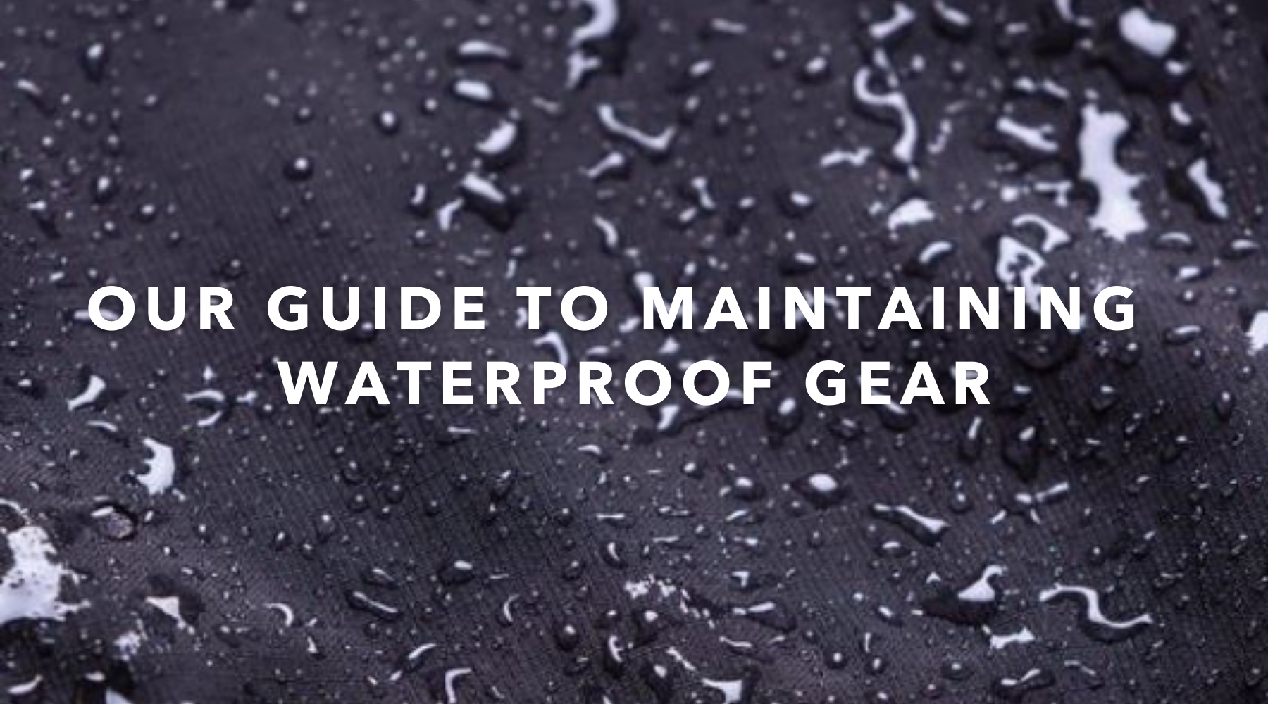 Maintaining Your Waterproof Gear