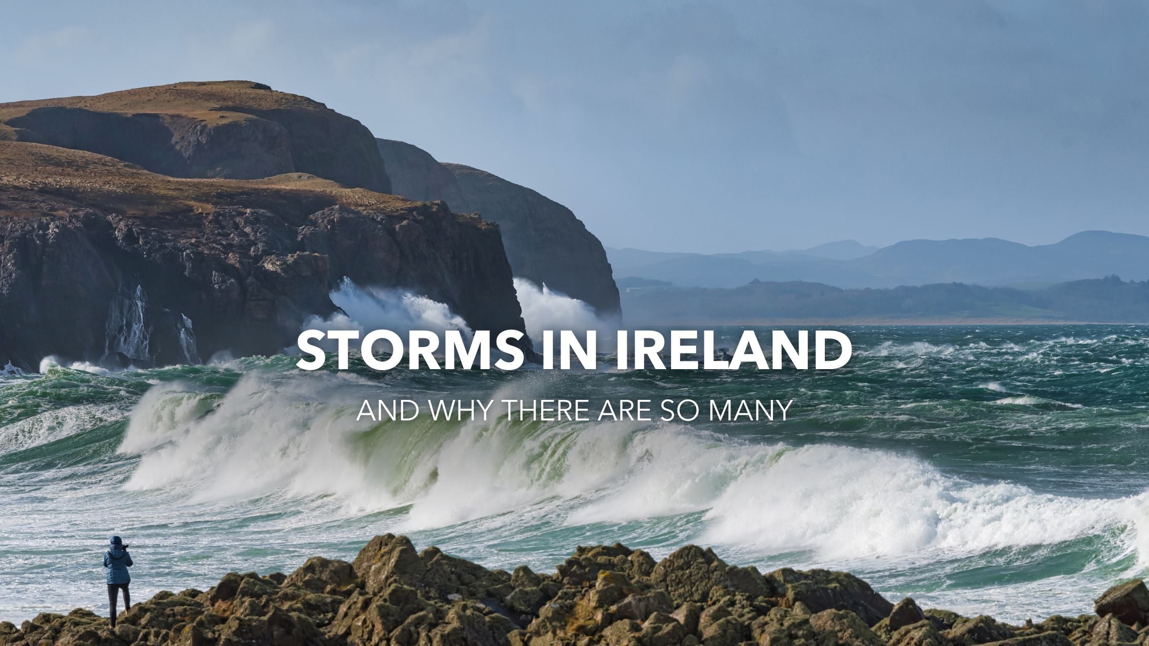 Storms In Ireland and Why Are There So Many?