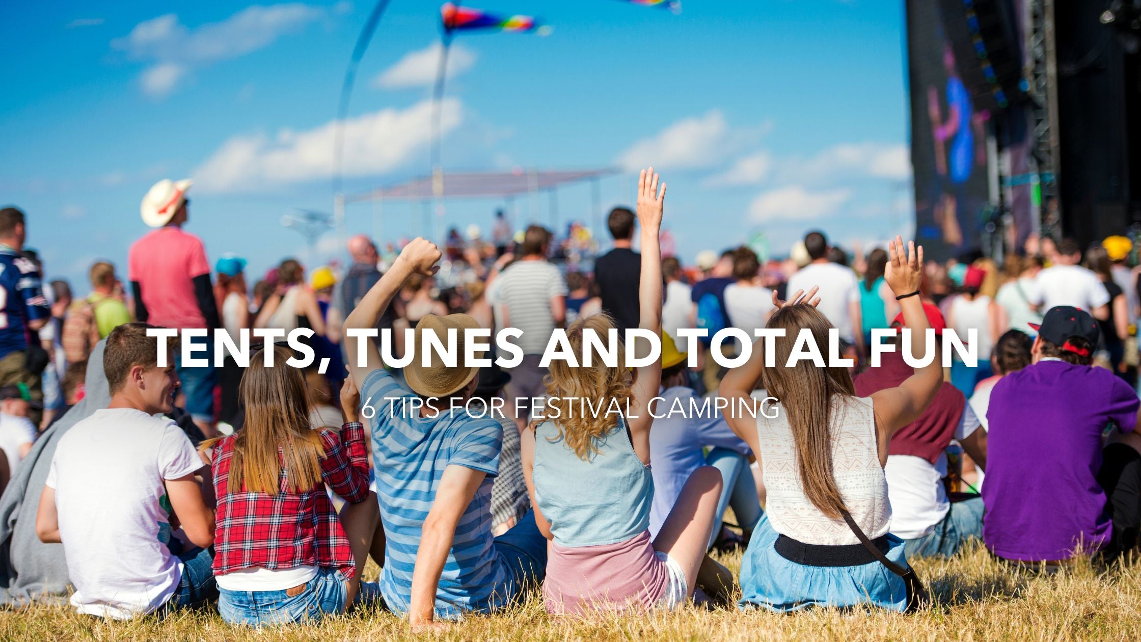 Tents, Tunes, and Total Fun - 6 Tips for Festival Camping