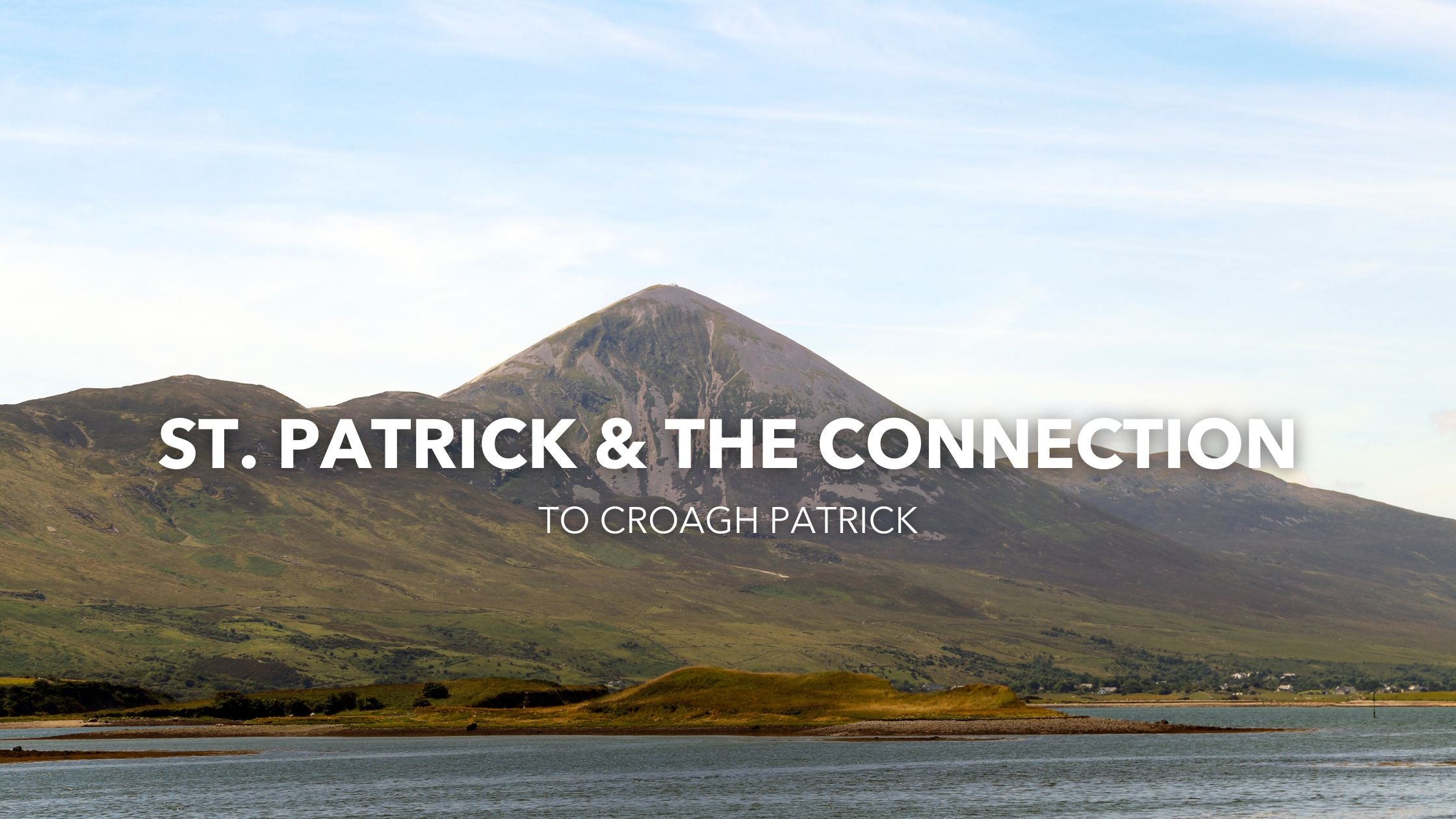 St. Patrick and the Connection to Croagh Patrick
