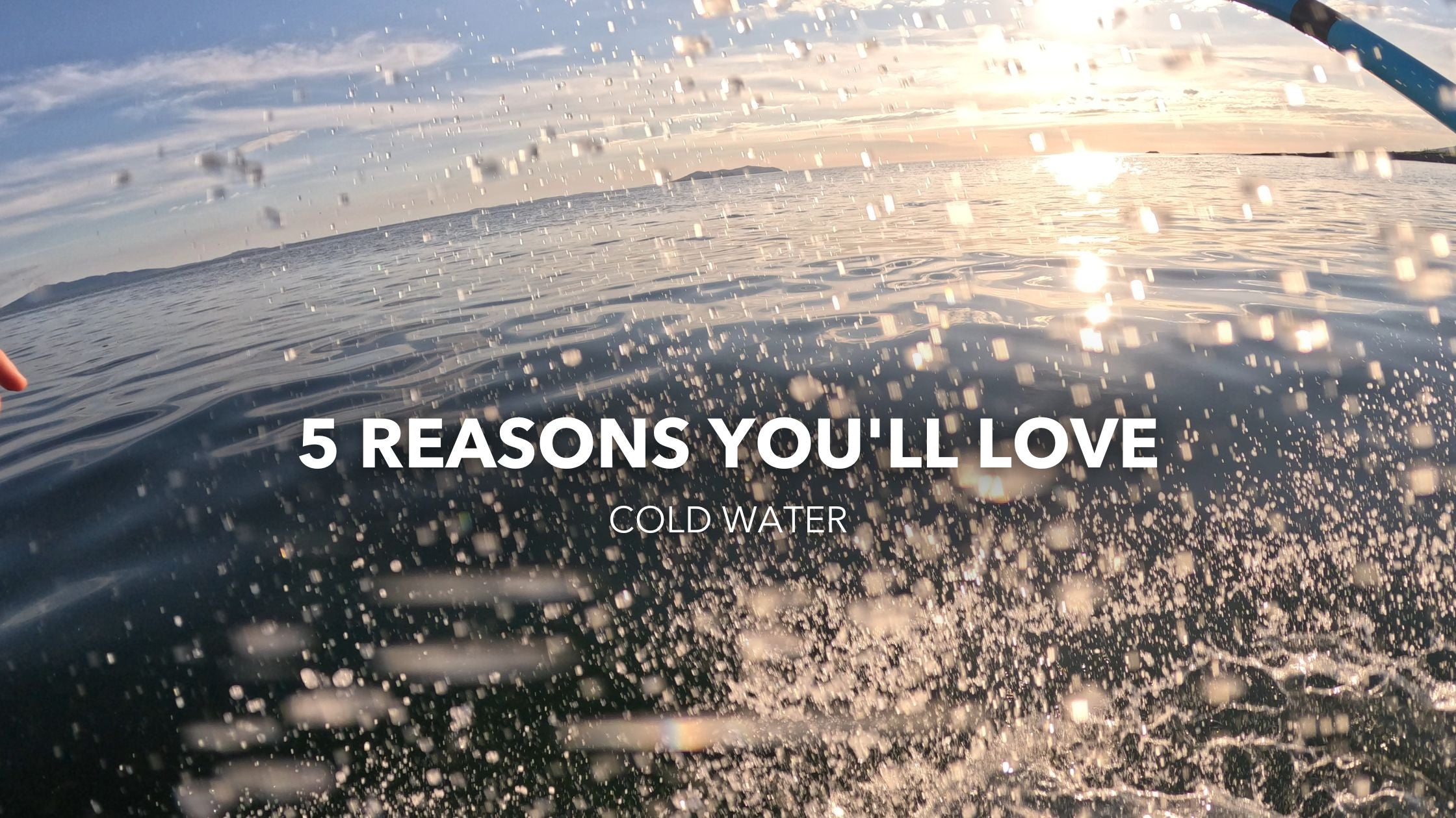 5 Reasons You'll Love Cold Water